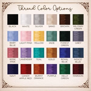 May include: A color chart titled "Thread Color Options" displays a variety of thread colors. The chart includes colors like black, white, silver, brown, military green, baby blue, light pink, yellow, jade, forest green, grey, rose pink, lavender, teal, gold, royal blue, indigo blue, navy, candy apple red, burnt orange, purple, kelly green, and maroon.