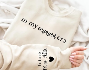 In My Engaged Era Sweatshirt with Last Name on Sleeve, Future Mrs. Sweatshirt, Engagement Gifts, Custom Engaged Sweatshirt, Bride to Be Gift