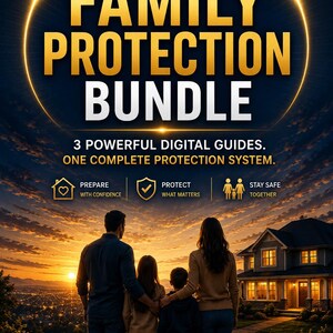 May include: A digital product graphic titled COMPLETE FAMILY PROTECTION BUNDLE with the text 3 POWERFUL DIGITAL GUIDES. ONE COMPLETE PROTECTION SYSTEM. It features icons for PREPARE, PROTECT, and STAY SAFE, with a family silhouette overlooking a house at sunset.