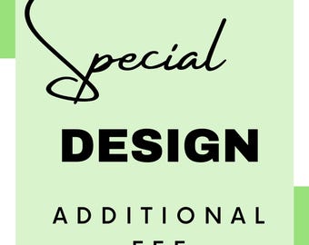 Additional fee for special design