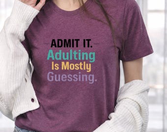 Admit It Adulting Shirt, Funny Adult Humor Tee, Sarcastic Quote Shirt