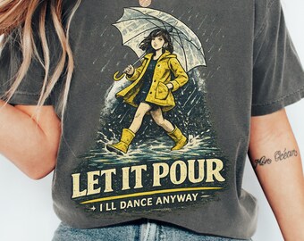 Salty Girl Shirt & Sweatshirt,Sarcastic Tee,Salty Shirt Women, Activist Graphic  Let It Pour I'll Dance Anyway Shirt