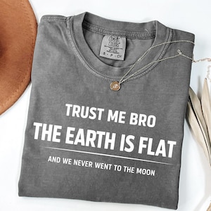 Trust Me Bro Earth Is Flat T-Shirt | Sarcastic Humor Tee