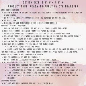 May include: A white sheet of paper with instructions for a ready-to-apply UV DTF transfer. The design size is 9.5" W x 4.5" H. Instructions include cleaning the glass, applying the transfer, and care instructions. Refunds and shipping policies are also listed.