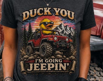 Duck You Jeep Shirt, I’m Going Jeepin Shirt, Funny Jeep Ducking Tee, Jeep Lover Shirt, Off Road Duck Graphic Tee, Wrangler Gift