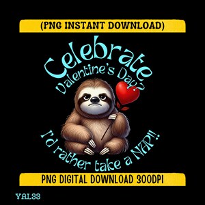 May include: A digital graphic featuring a cartoon sloth with a grumpy expression, holding a red heart. Text reads "Celebrate Valentine's Day? I'd rather take a NAP!!" on a black background. Yellow banner at the top and bottom.
