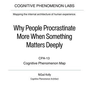 Por qué las personas procrastinan más cuando algo es muy importante — Mapa de fenómenos cognitivos CPA-13