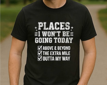 Overhemd waar ik vandaag niet heen ga | Sarcastisch T-shirt met luie humor | Shirt cadeau grappig boven buiten extra mijl citaat