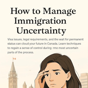 May include: Illustration with text: "How to Manage Immigration Uncertainty." A person with brown hair touches their forehead, looking concerned. The background shows a building with a Canadian flag. Text discusses visa issues and regaining control.