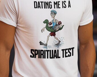 Dating Me Is A Spiritual Test Shirt - Funny Dating Tee - Relationship Humor - Meme Graphic