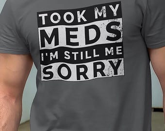 Funny Mental Health Tee - Sarcastic Medication Humor Shirt