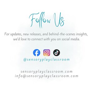 May include: A white graphic with the teal text Follow Us, followed by the text For updates, new releases, and behind-the-scenes insights, we'd love to connect with you on social media. Includes Facebook, Instagram, and TikTok icons, @sensoryplayclassroom, sensoryplayclassroom.com, and info@sensoryplayclassroom.com.