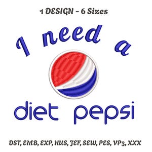 Puede incluir: Fondo blanco con el texto azul "I need a diet pepsi", rodeando un diseño circular rojo, blanco y azul. El texto "1 DESIGN - 6 Sizes" está en la parte superior. Formatos de archivo de bordado enumerados en la parte inferior.