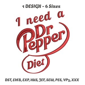 May include: Red embroidered design on a white background. The design features the text "I need a Dr Pepper Diet" in a stylized font. Above the text is "1 DESIGN - 6 Sizes". Below the text are embroidery file formats.