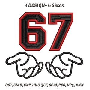 Puede incluir: Un diseño bordado con el número "67" en negro con contorno rojo, acompañado de dos manos de dibujos animados negras. El texto "1 DESIGN - 6 Sizes" está en la parte superior. El texto inferior enumera formatos de archivo de bordado.