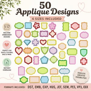 May include: A collection of 50 colorful applique designs in various shapes, including hearts, shields, and rectangles. The image includes the text "50 Applique Designs" and "6 Sizes Included", perfect for machine embroidery projects like quilts and clothing.