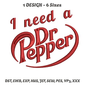 May include: Red embroidered text on a white background reads "I need a Dr Pepper." The design includes the words "I need a" in a script font, and "Dr Pepper" in a stylized font. The text is surrounded by a red curved line.