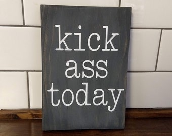 Funny Wooden Motivational Sign "Kick ass today"