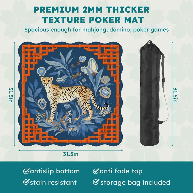 May include: A blue poker mat with a cheetah design, measuring 31.5 inches square, includes a black storage bag. The mat features an orange border and floral accents, with text that reads "PREMIUM 2MM THICKER TEXTURE POKER MAT". It is stain resistant and has an anti-slip bottom.