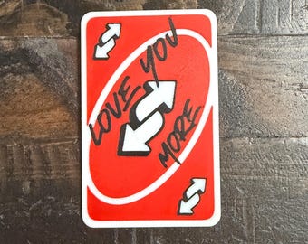 UNO Reverse Card  “Love you more”