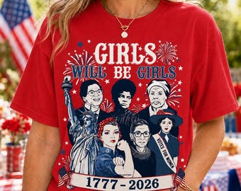 Comfort Colors Girls Will be Girls Shirt, Patriotic Feminist 4th of July Tee, Strong American Women T-Shirt, Independence Day Gift for Her