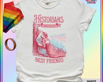 LGBT Pride Shirt,Historians Best Friends, Funny Pride Tee, Gift for Gay Friend, Queer Humor Apparel, Rainbow Graphic Shirt, LGBTQ+ Style