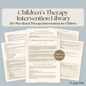May include: A digital document titled Children's Therapy Intervention Library featuring 50+ play-based therapy interventions for children. The pages contain sections on feelings, regulation, and anxiety, with a badge stating Made by a Therapist.