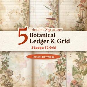 May include: Five printable botanical ledger and grid pages with a vintage design. The pages are decorated with floral and mushroom illustrations. The text reads "Printable Signatures Botanical Ledger & Grid 3 Ledger | 2 Grid" and "Instant Download".