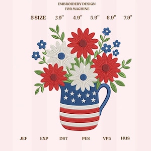 May include: An embroidery design for machine featuring a bouquet of red and white daisies with blue centers and green leaves in a pitcher patterned with white stars and red and white stripes. Text includes EMBROIDERY DESIGN FOR MACHINE and 5 SIZE 3.9" 4.9" 5.9" 6.9" 7.9" and file formats JEF EXP DST PES VP3 HUS.
