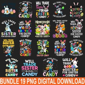 May include: A digital download bundle featuring 19 PNG images with Easter-themed designs. Each design includes a cartoon bunny, Easter eggs, and the phrase "Will Trade Sister for Easter Candy" in various colors and fonts. The text "Bundle 19 PNG Digital Download" is at the bottom.
