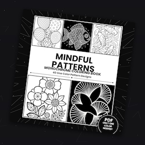 Puede incluir: Un libro de colorear monocromo cuadrado titulado Mindful Patterns Monochrome Coloring Book 40 One Color Pattern Designs. La portada presenta ilustraciones en blanco y negro de globos, un pez, kois, flores y formas geométricas con etiqueta PDF.
