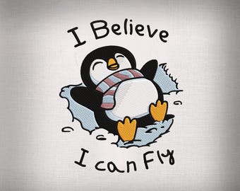 Cute Penguin Embroidery File, Motivational Quote Embroidery, I Believe I Can Fly Embroidery Design, Machine Embroidery, Digital Download