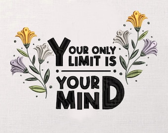 Inspirational Quote Embroidery Design, Your Only Limit Is Your Mind Floral Pattern, Motivational Machine Embroidery, Lily Flowers, PES DST