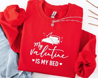 My Valentine is My Bed Funny Valentines Day Sweatshirt, Funny Single Sweatshirt, Valentines Day Gift, Anti Valentine