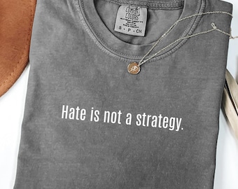 Comfort Colors® Hate is not a Strategy Shirt, Anti Racism Political Shirt, Black Pride Black History Month