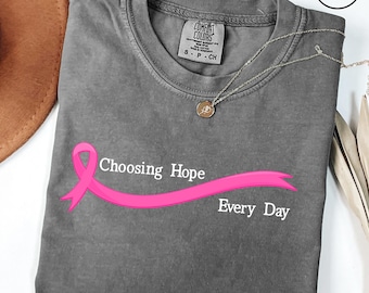 Choosing Hope Every Day Cancer Shirt, Cancer Warrior Shirt, Cancer Fighter Shirt, Breast Cancer Awareness Tee, Cancer Support Shirt