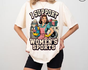 I Support Women's Sports Comfort Colors Shirt, Funny Offensive Sarcastic Humor Shirt, Gag Gifts Shirt,Embarassing Shirt, Gen Z Humor Shirt