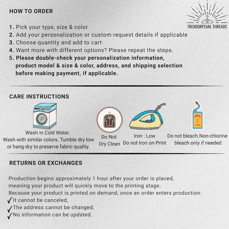 May include: A white graphic with instructions for ordering, care, and returns. The care instructions include a washing machine, a "do not dry clean" symbol, an iron, and a bleach bottle. The text includes "TRENDORPEARL THREADS".