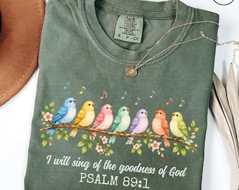 I Will Sing of the Goodness of God Comfort Colors Shirt, Psalm 89 1 Shirt, Christian Bird Shirt, Faith Based Tee