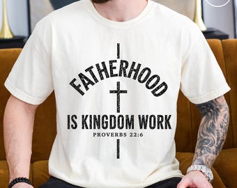 Christian Dad Comfort Colors Shirt, Fatherhood Is Kingdom Work Tee, Gift For Religious Daddy Tee, Bible Verse Fathers Day Gift Shirt