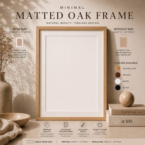 May include: A minimal matted oak frame with a natural wood finish. The frame holds an 11 x 17 inch photo with a mat or a 12 x 18 inch photo without a mat. Available in natural oak, walnut, white, and black.