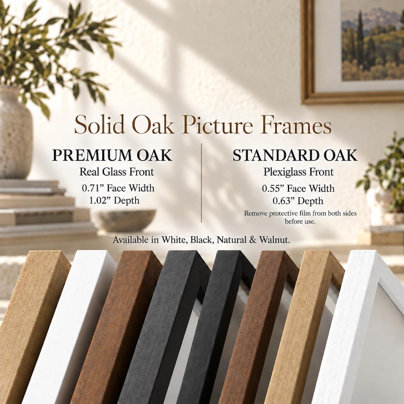 May include: Solid oak picture frames in white, black, natural, and walnut finishes. Premium oak frames feature a real glass front with 0.71-inch face width and 1.02-inch depth. Standard oak frames have a plexiglass front with 0.55-inch face width and 0.63-inch depth.