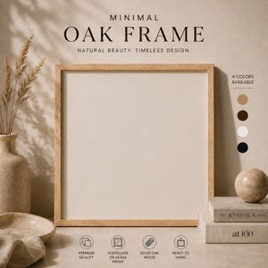 May include: A square oak frame with the text "MINIMAL OAK FRAME" and "NATURAL BEAUTY. TIMELESS DESIGN." The frame is light brown, with a neutral background. Four color options are shown. The frame is ready to hang.