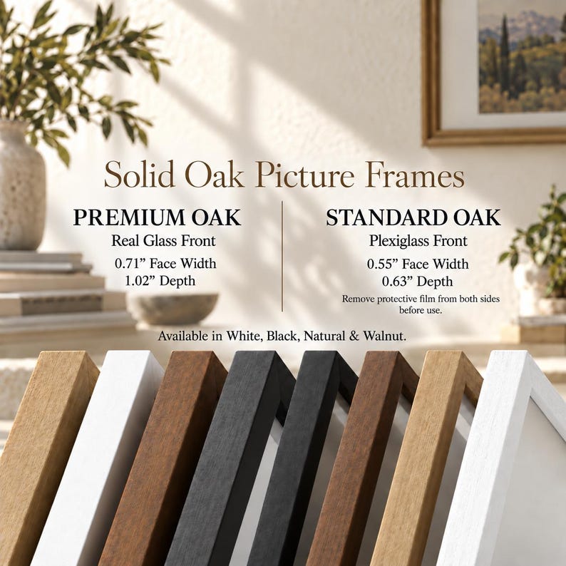 May include: Solid oak picture frames in white, black, natural, and walnut finishes. Premium oak frames feature a real glass front with 0.71-inch face width and 1.02-inch depth. Standard oak frames have a plexiglass front with 0.55-inch face width and 0.63-inch depth.