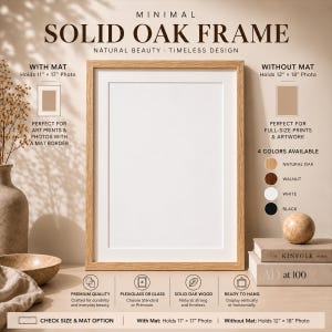 May include: A rectangular solid oak frame with a white mat. Text includes MINIMAL SOLID OAK FRAME, WITH MAT Holds 11" x 17" Photo, WITHOUT MAT Holds 12" x 18" Photo, 4 COLORS AVAILABLE, NATURAL OAK, WALNUT, WHITE, BLACK, and other product details.