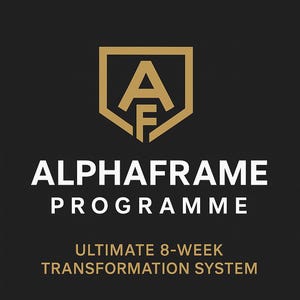 May include: A black background with the gold text "ALPHAFRAME PROGRAMME" and "ULTIMATE 8-WEEK TRANSFORMATION SYSTEM". A gold shield-shaped logo with the letters "A" and "F" is at the top.
