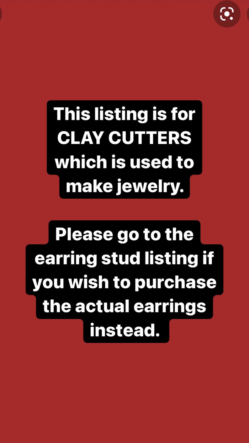 May include: Text on a red background that reads: "This listing is for CLAY CUTTERS which is used to make jewelry. Please go to the earring stud listing if you wish to purchase the actual earrings instead."