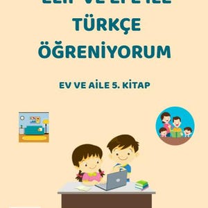 Elif ve Efe ile Türkçe Öğreniyorum: 5  Aile ve Ev  16 Sayfa   Learn Turkish with Elif  Efe  5  Family & Home