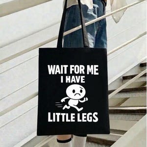 Wait For Me I Have Little Legs Tote Bag, Funny Cartoon Canvas Bag, Cute Kawaii Shoulder Bag, Relatable Humor Gift, Aesthetic Black Tote Bag