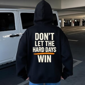 Don't Let The Hard Days Win Shirt Sweatshirt Hoodie, Motivational Mental Health, Inspirational Quote Hoodie, Positivity Minimalist Gift